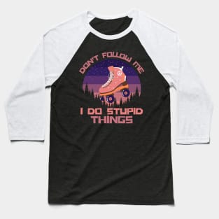 Don't Follow Me I Do Stupid Things Baseball T-Shirt